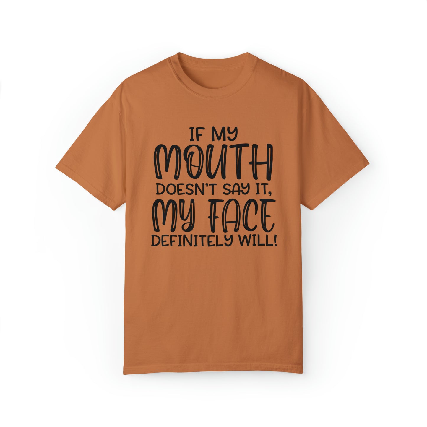 If My Mouth Doesn't Say It, My Face Will Tee