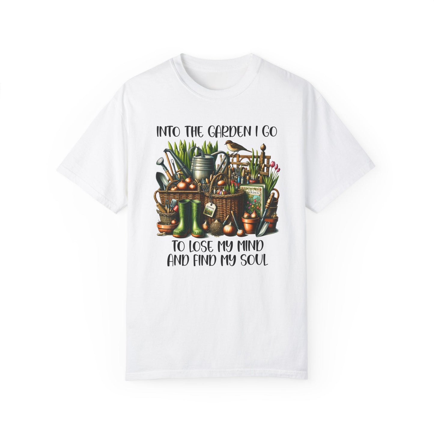 Into The Garden I Go, To Lose My Mind and Find My Soul Tee