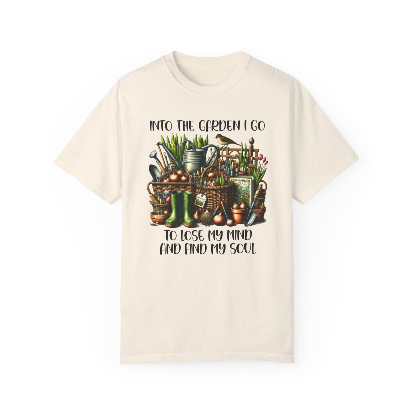 Into The Garden I Go, To Lose My Mind and Find My Soul Tee