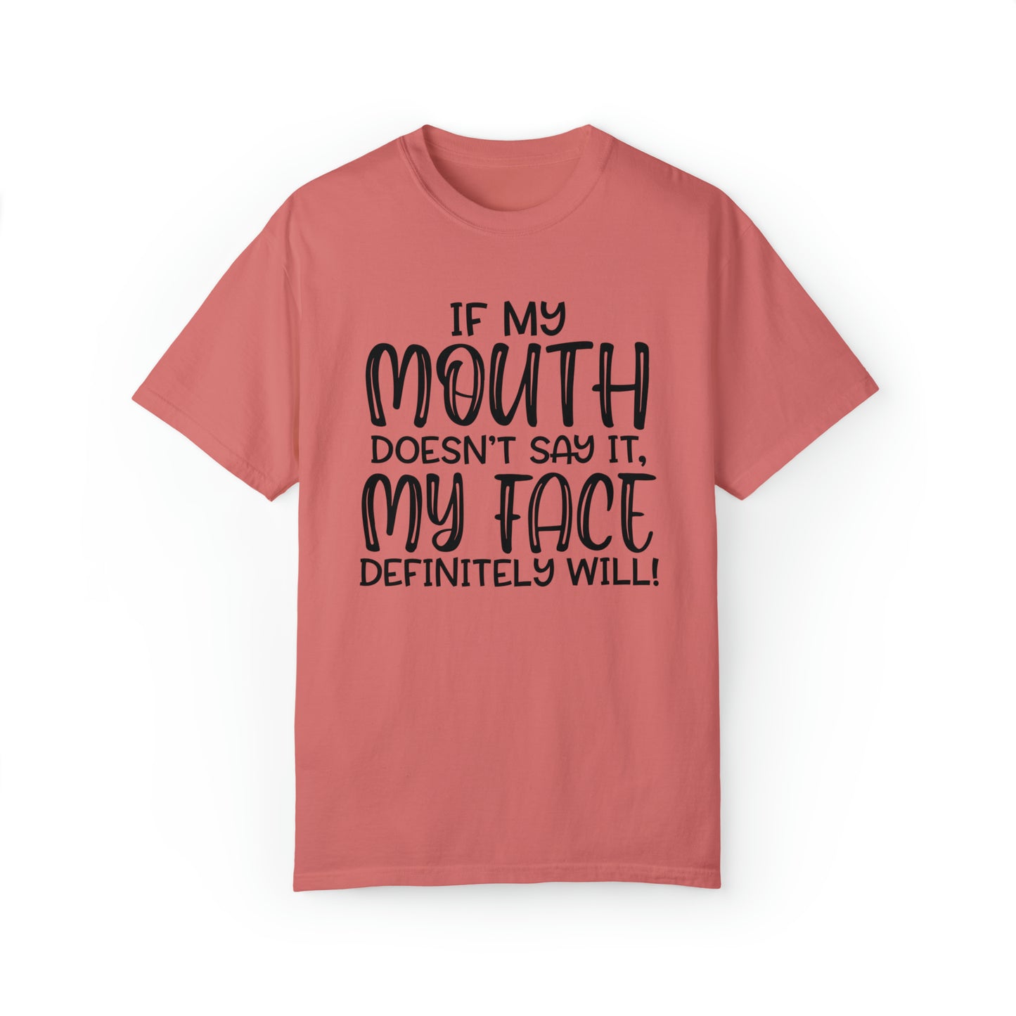 If My Mouth Doesn't Say It, My Face Will Tee
