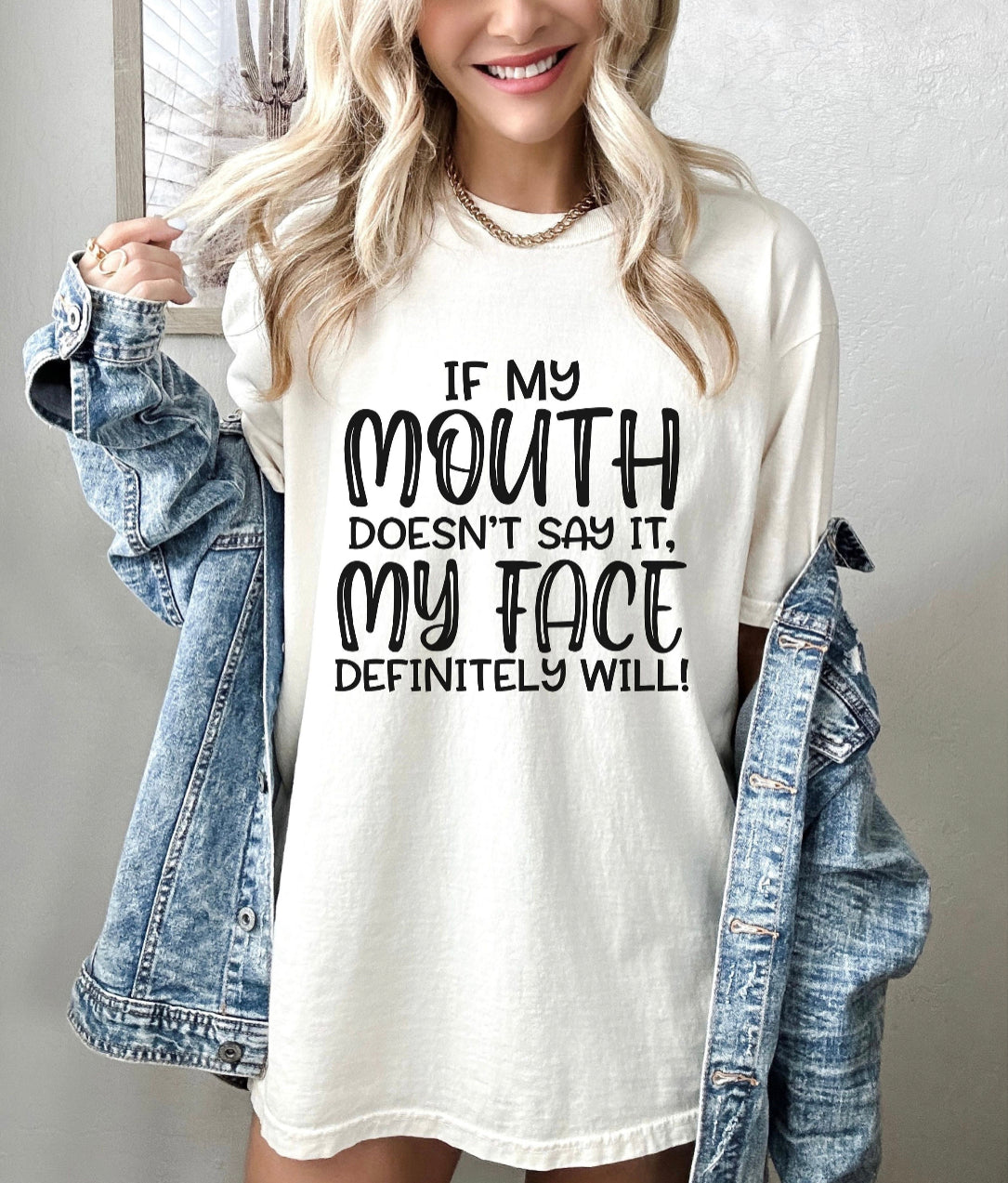 If My Mouth Doesn't Say It, My Face Will Tee