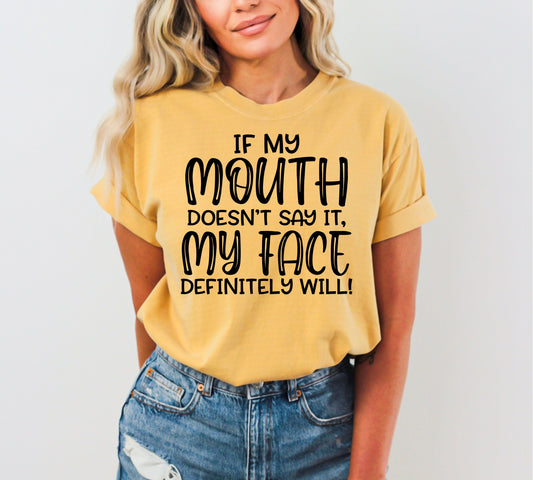 If My Mouth Doesn't Say It, My Face Will Tee